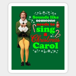 Elf Movie Quotes - Sounds like someone needs to sing a Christmas carol Sticker